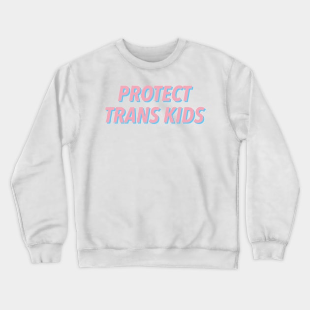 PROTECT TRANS KIDS 🏳️‍🌈 Crewneck Sweatshirt by JustSomeThings